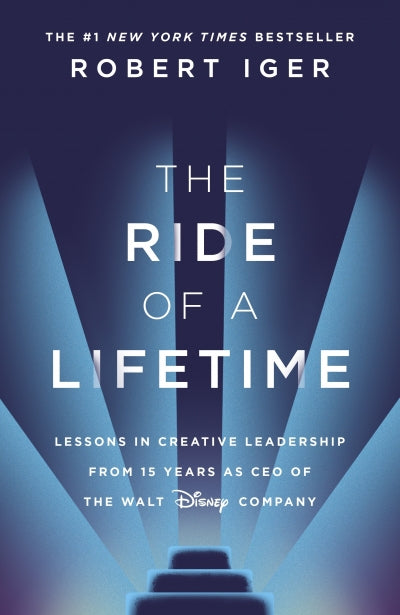 The Ride of a Lifetime: Lessons Learned from 15 Years as CEO of the Walt Disney Company