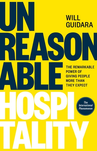 Unreasonable Hospitality: The Remarkable Power of Giving People More Than They Expect